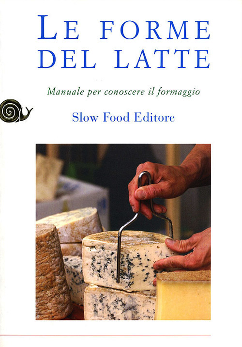 Le forme del latte. Manuale per conoscere il formaggio