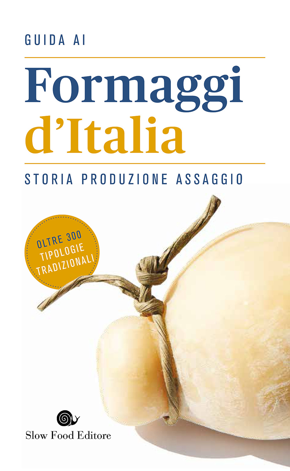 Guida ai formaggi d'Italia. Storia produzione assaggio