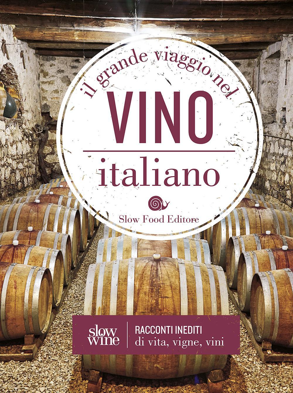 Il grande viaggio nel vino italiano. Racconti di vita, vigne, vini