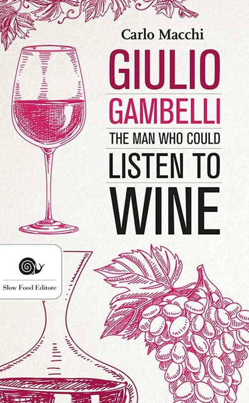 Giulio Gambelli. The man who could listen the wine