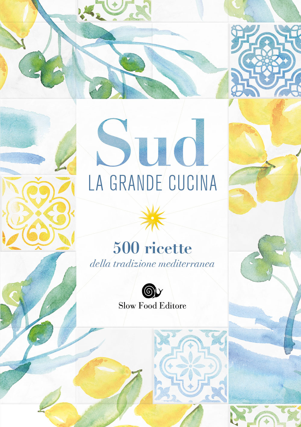 Sud. La grande cucina. 500 ricette della tradizione mediterranea. Ediz. illustrata