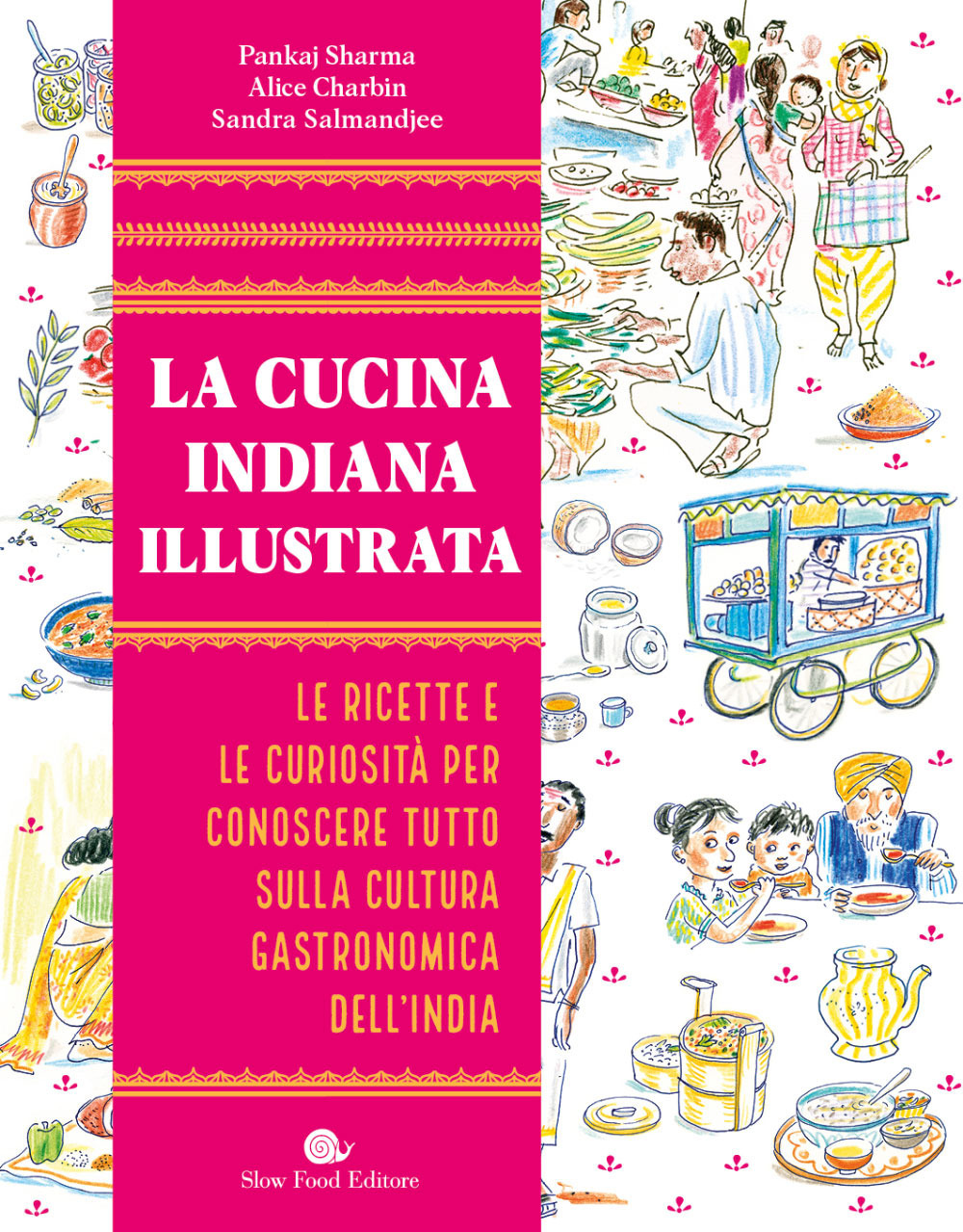 La cucina indiana illustrata. Le ricette e le curiosità per conoscere tutto sulla cultura gastronomica dell'India. Ediz. illustrata