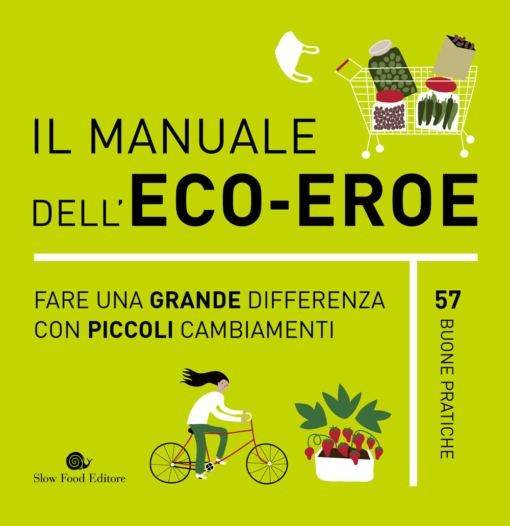 Il manuale dell'eco-eroe. Fare una grande differenza con piccoli cambiamenti