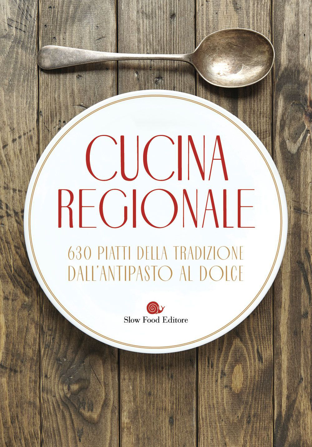 Cucina regionale. 630 piatti della tradizione. Dall'antipasto al dolce