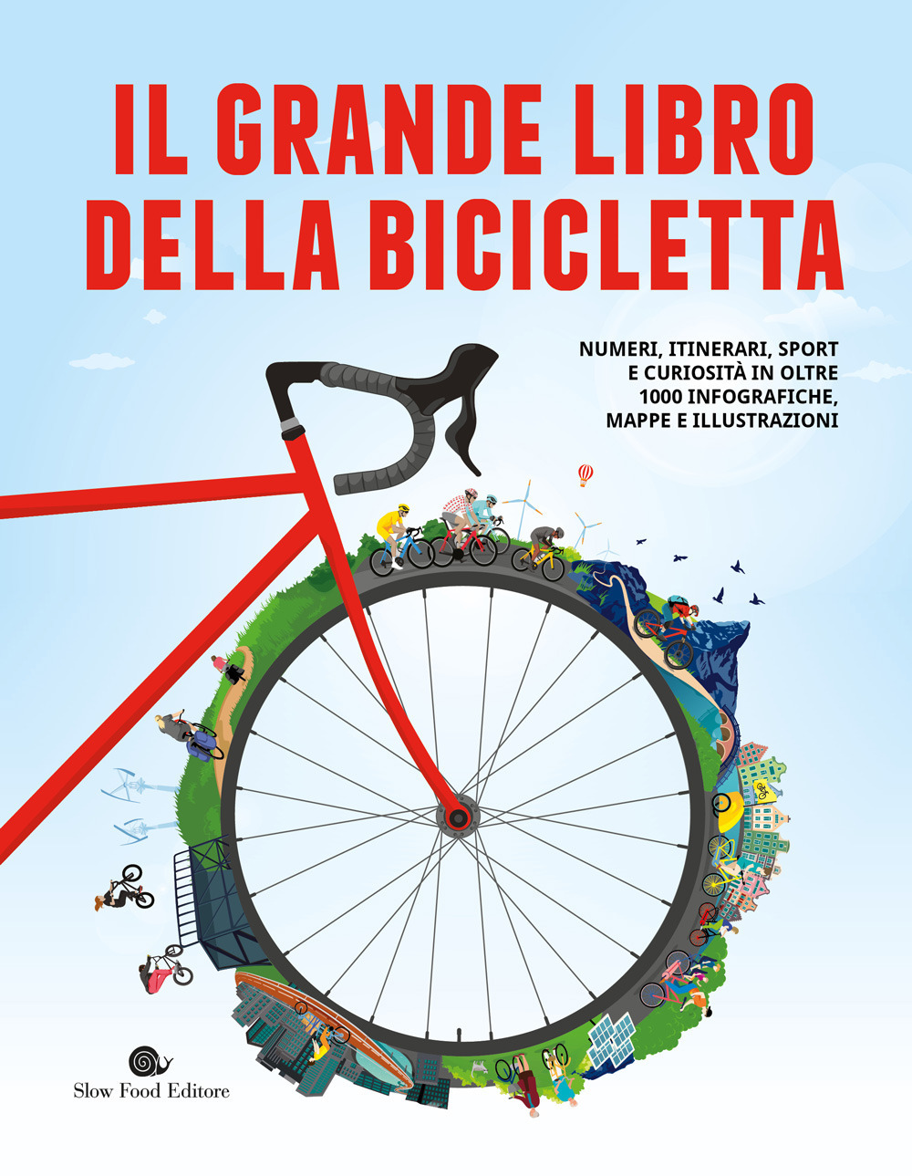 Il grande libro della bicicletta. Numeri, itinerari, sport e curiosità in oltre 1000 infografiche, mappe e illustrazioni. Ediz. a colori