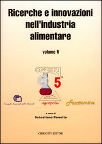 Ricerche e innovazioni nell'industria alimentare. Atti del 5º Congresso italiano di scienze a tecnologia degli alimenti