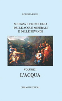 Scienza e tecnologia delle acque minerali e delle bevande. Vol. 1: L'acqua