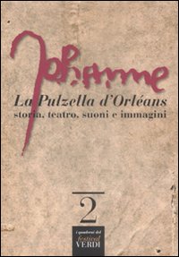 La Pulzella d'Orléans. Storia, teatro, suoni e immagini