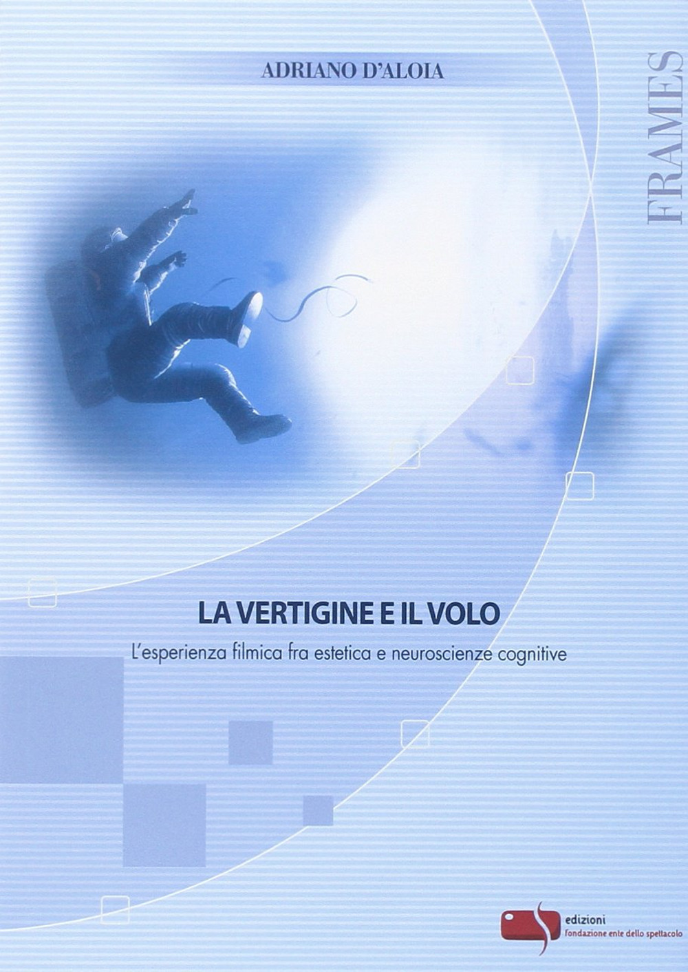 La vertigine e il volo. L'esperienza filmica fra estetica e neuroscienze