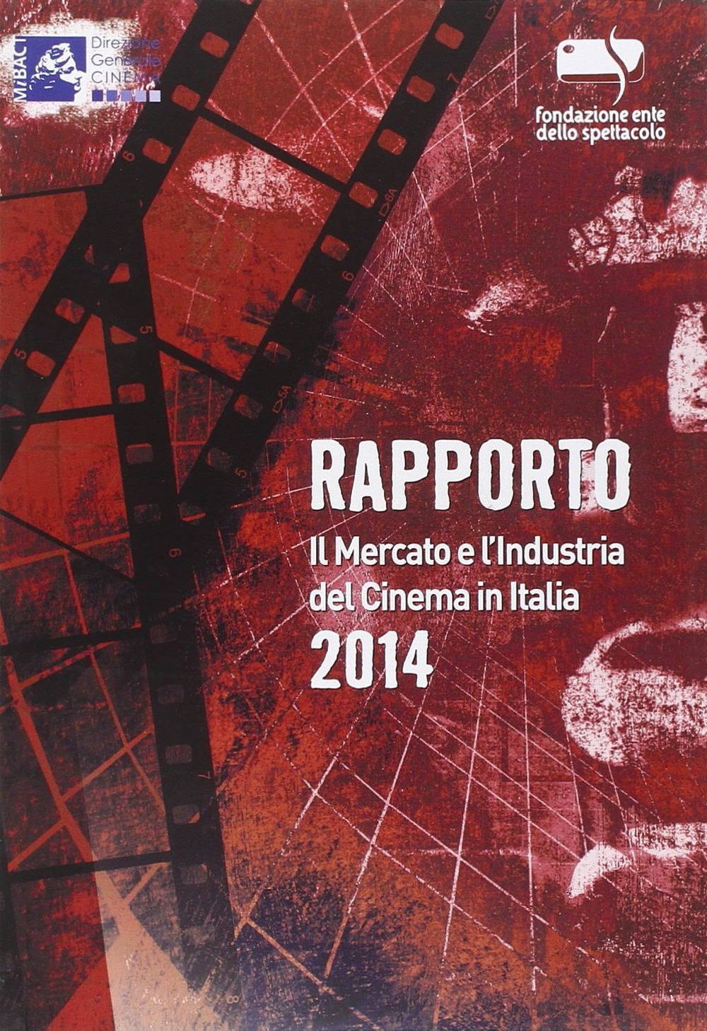 Rapporto 2014. Il mercato e l'industria del cinema in Italia