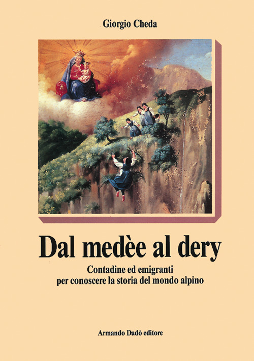 Dal medèe al dery. Contadine ed emigranti per conoscere la storia del mondo alpino