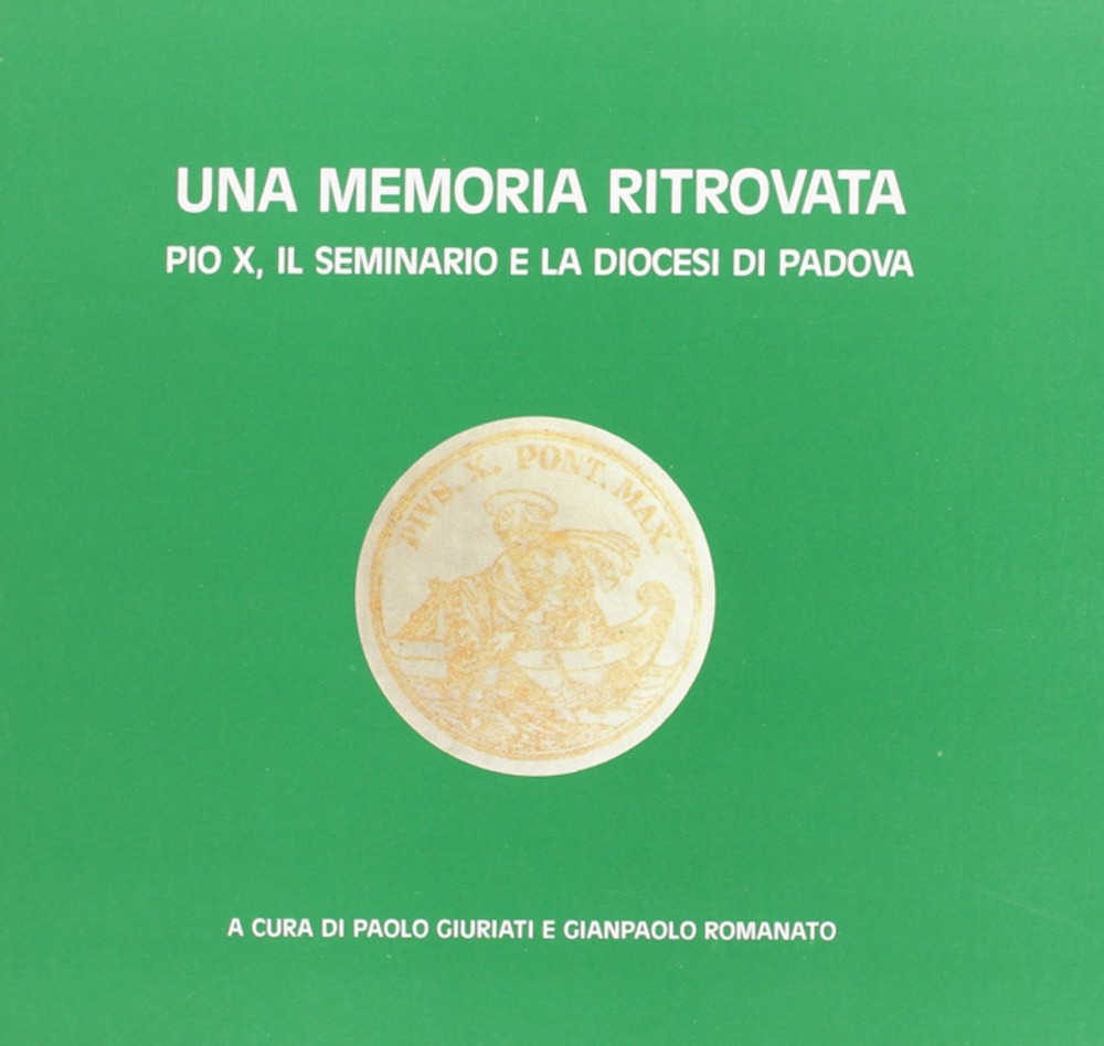 Una memoria ritrovata. Pio X, il Seminario e la diocesi di Padova