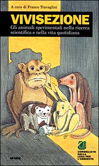 Vivisezione. Gli animali sperimentali nella ricerca scientifica e nella vita quotidiana