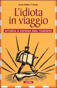 L'idiota in viaggio. Storia e difesa del turista