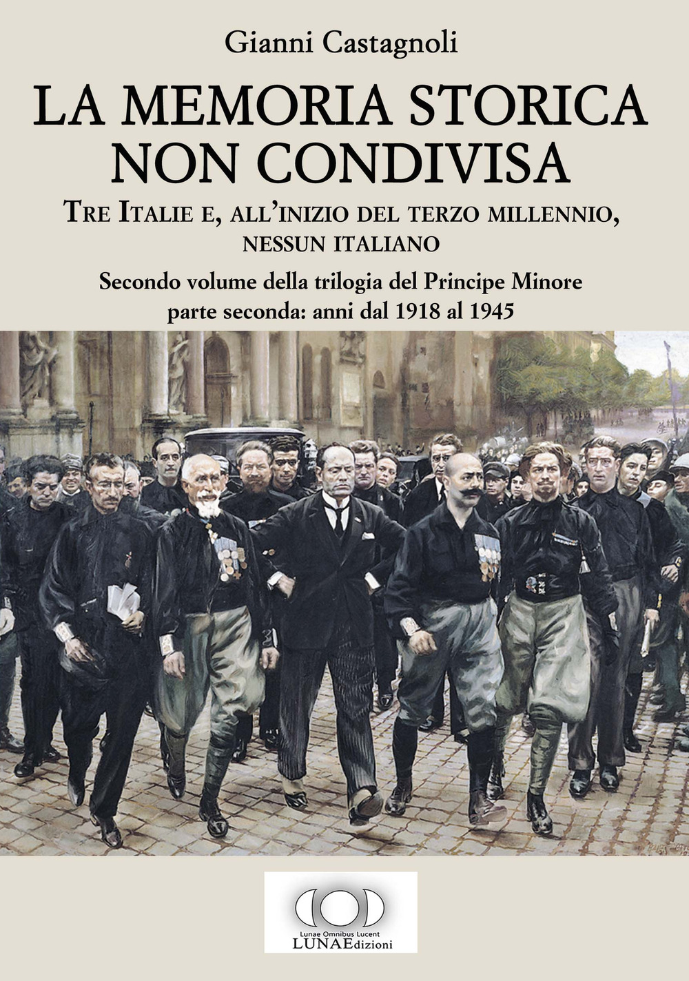 La memoria storica non condivisa. Tre Italie e, all'inizio del terzo millennio, nessun italiano. Il principe minore. Vol. 2: Anni dal 1918 al 1945