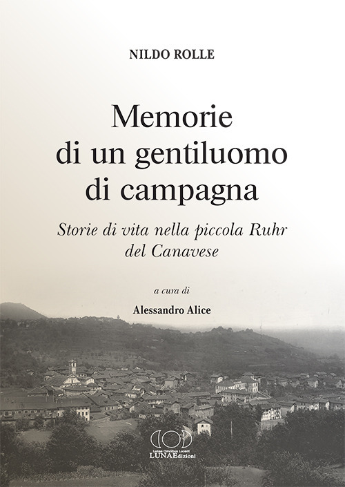 Memorie di un gentiluomo di campagna. Storie di vita nella piccola Ruhr del Canavese