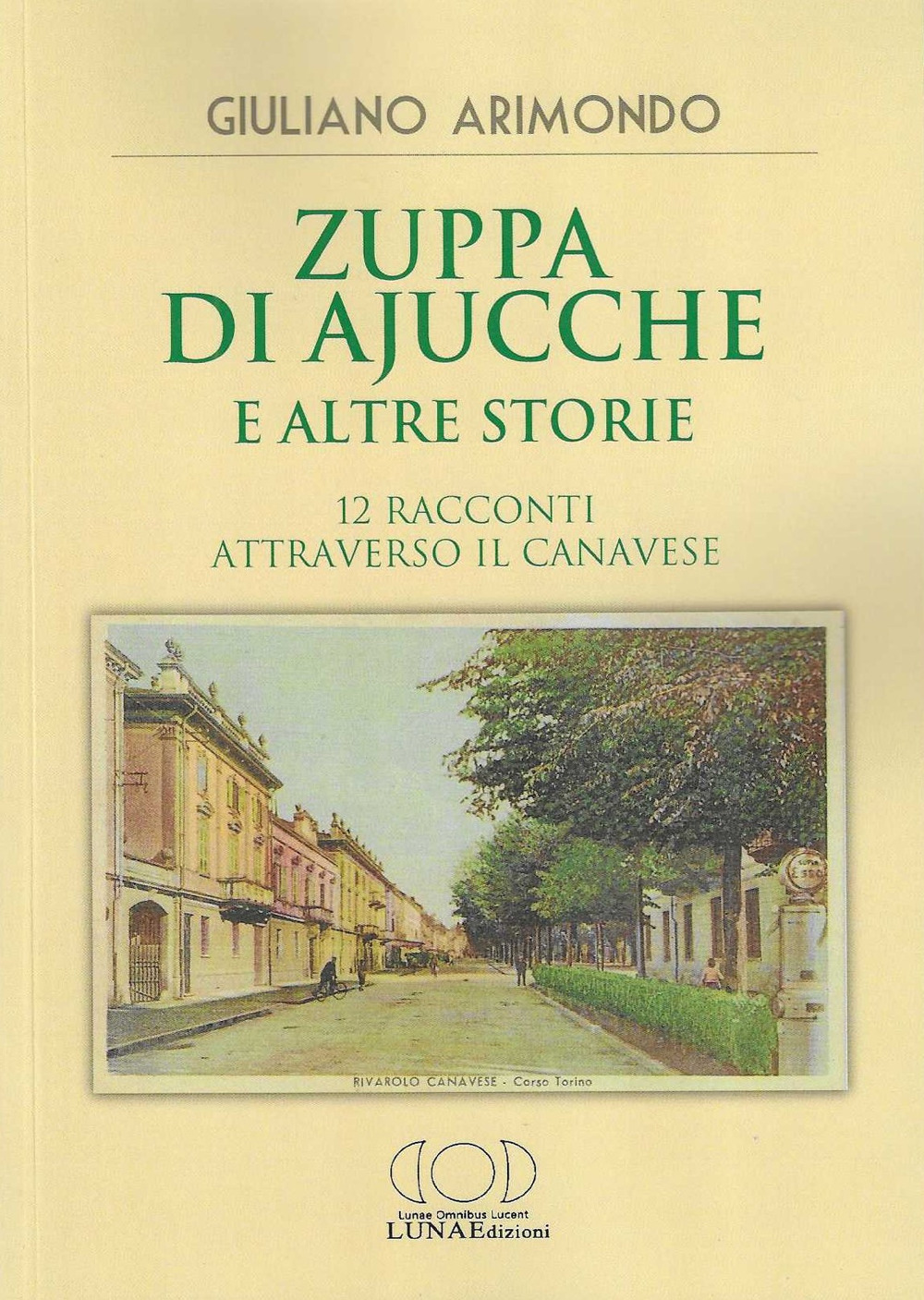 Zuppa di ajucche e altre storie. 12 racconti attraverso il Canavese