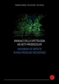 Manuale della difettologia nei getti pressocolati-Handbook of defects in high pressure diecastings. Ediz. bilingue