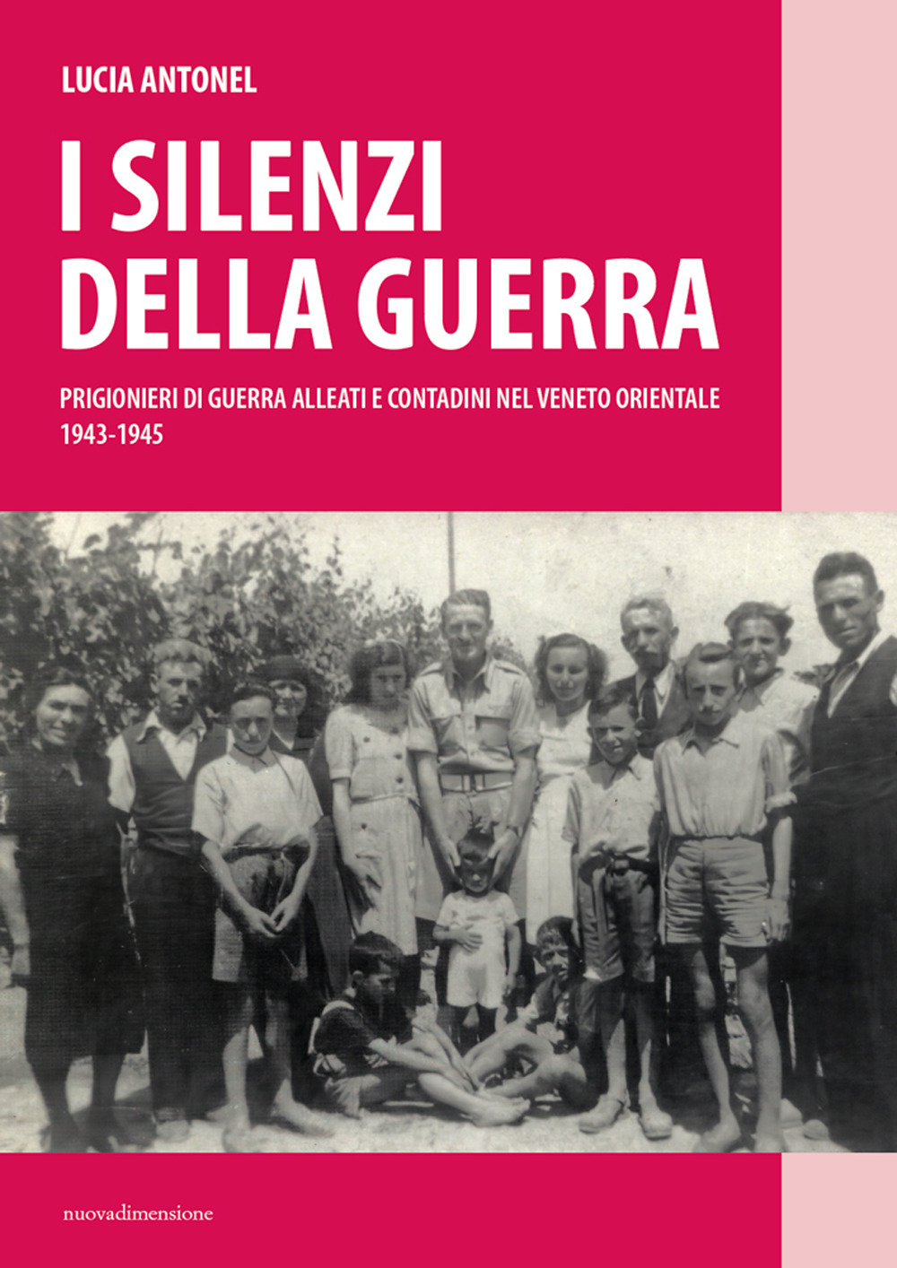 I silenzi della guerra. Prigionieri di guerra alleati e contadini nel Veneto orientale (1943-1945)