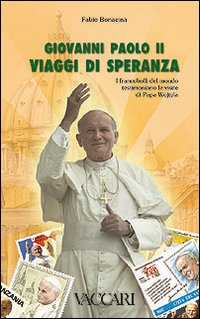 Giovanni Paolo II. Viaggi di speranza. I francobolli del mondo testimoniano le visite di papa Wojtyla