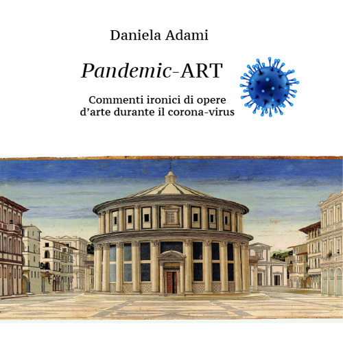 Pandemic Art. Commenti ironici di opere d'arte durante il coronavirus. Ediz. illustrata