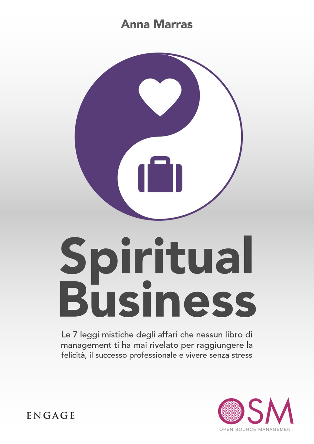 Spiritual business. Le 7 leggi mistiche degli affari che nessun libro di management ti ha mai rivelato per raggiungere la felicità, il successo professionale e vivere senza stress