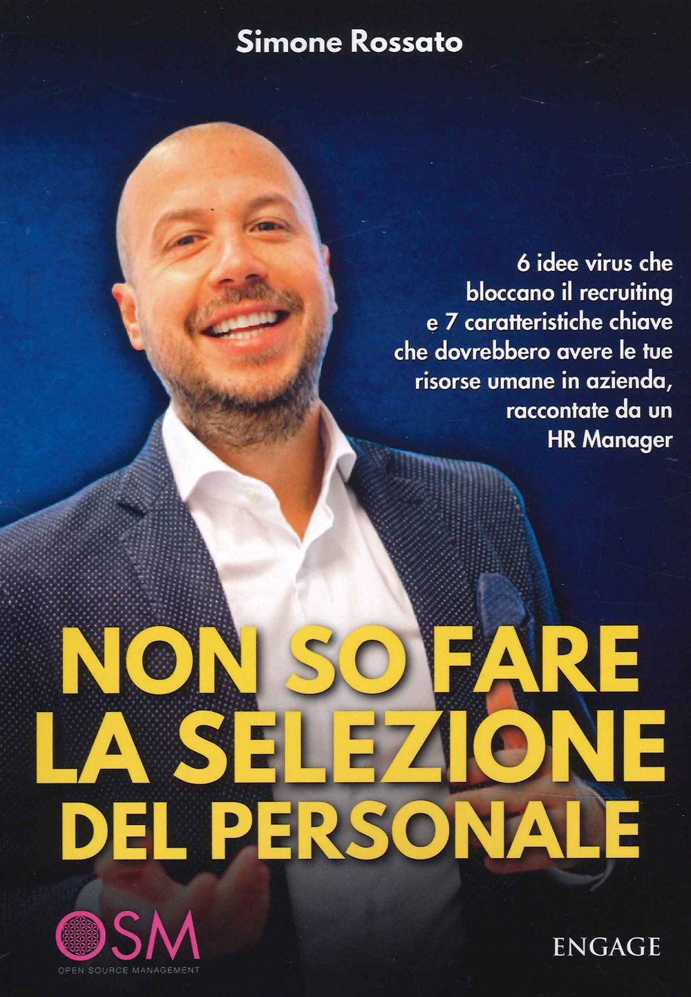 Non so fare la selezione del personale. 6 idee virus che bloccano il recruiting e 7 caratteristiche chiave che dovrebbero avere le tue risorse umane in azienda, raccontate da un HR Manager