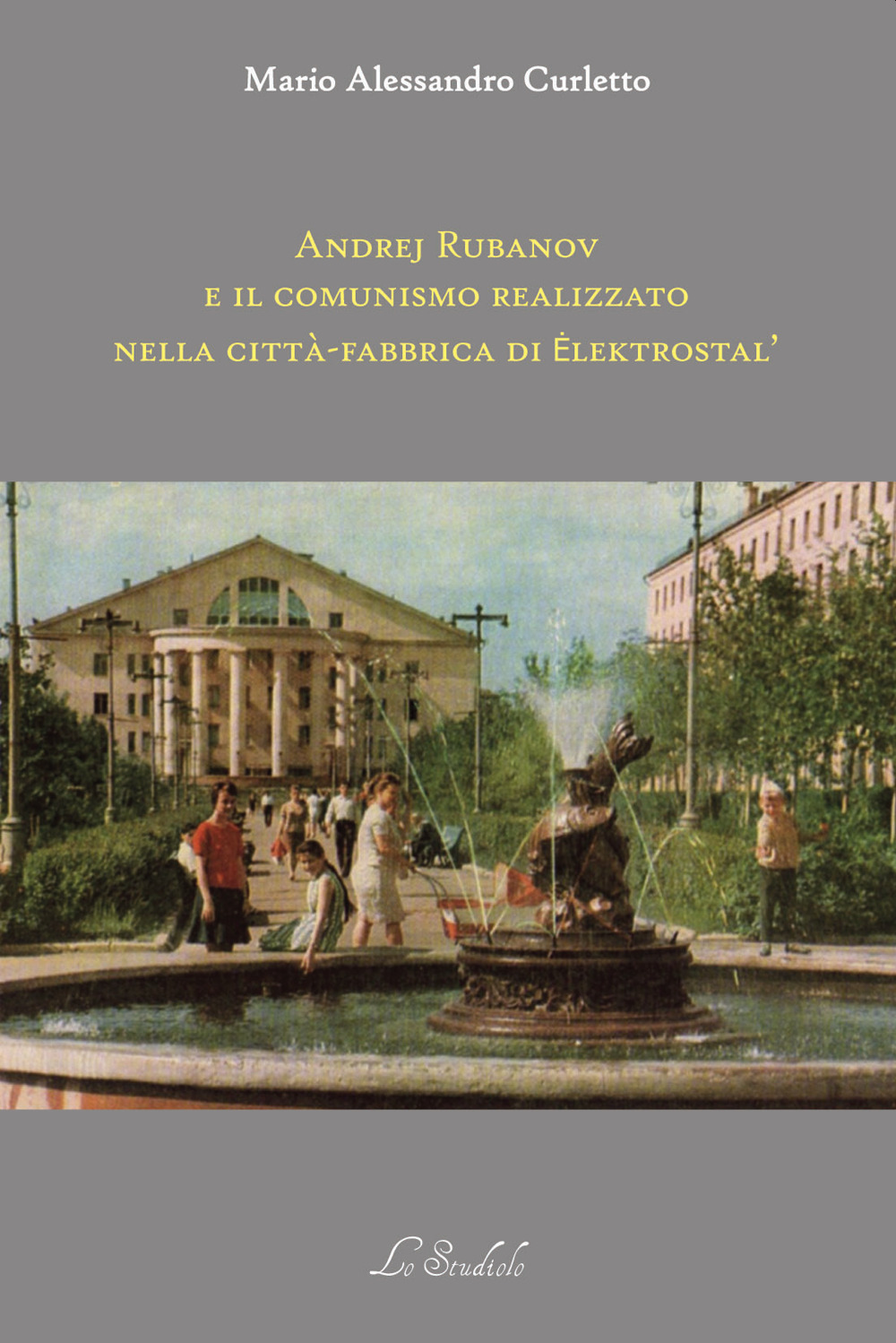 Andrej Rubanov e il comunismo realizzato nella città-fabbrica di Elektrostal'