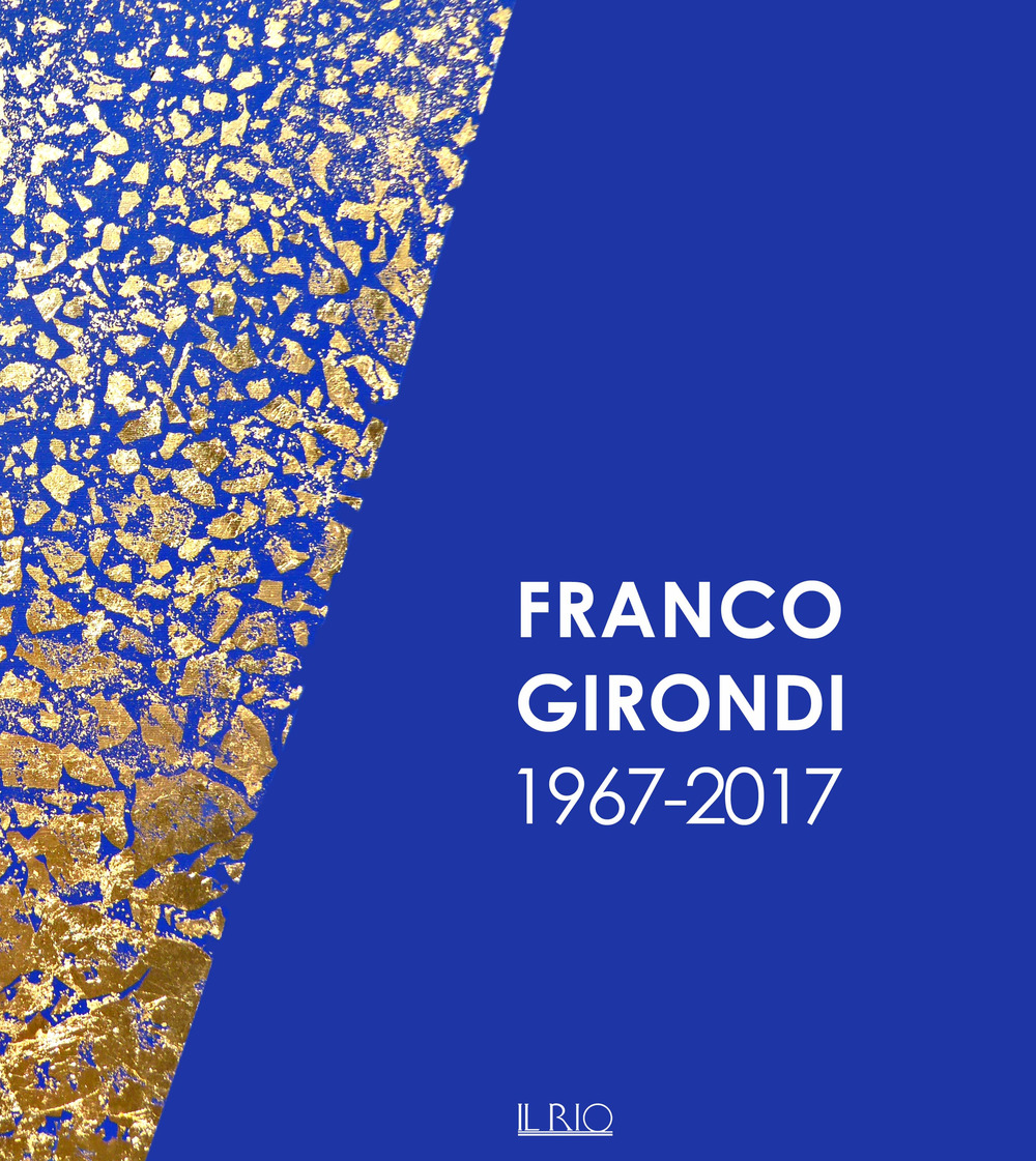 Franco Girondi 1967-2017. Ediz. illustrata