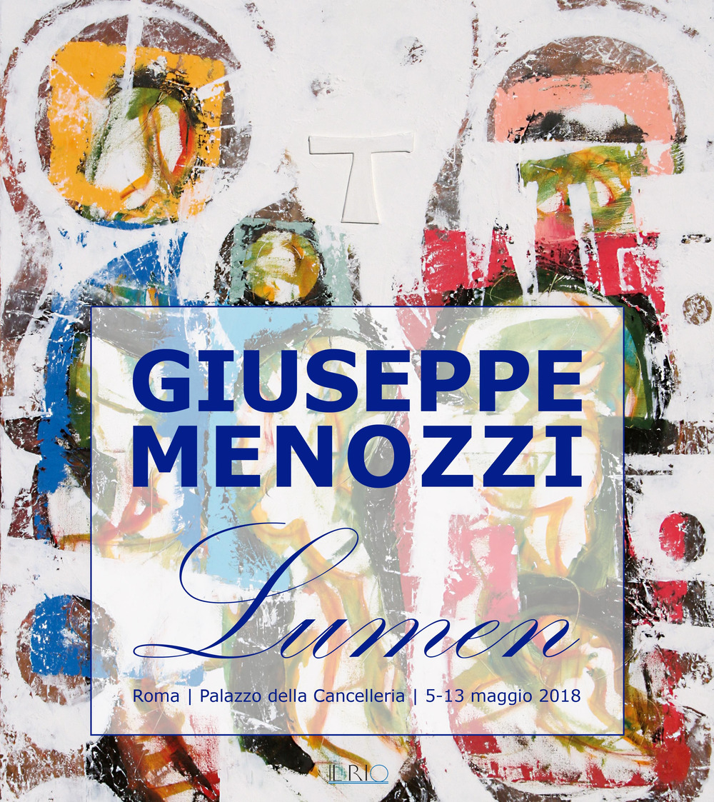 Giuseppe Menozzi. Lumen. Catalogo della mostra (Roma, 5-13 maggio 2018)