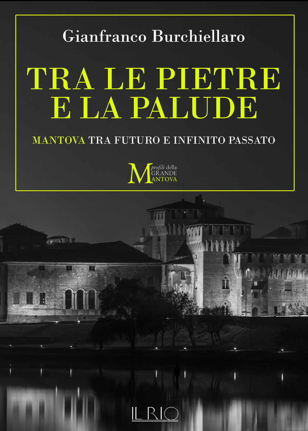 Tra le pietre e la palude. Mantova tra futuro e infinito passato