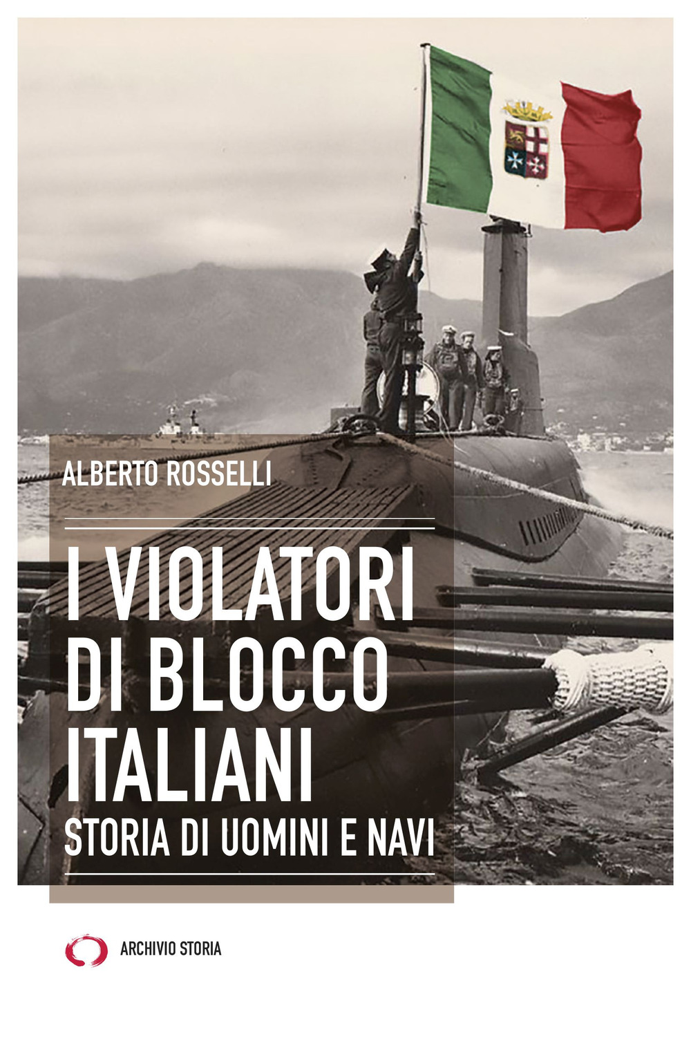 I violatori di blocco italiani. Storia di uomini e navi