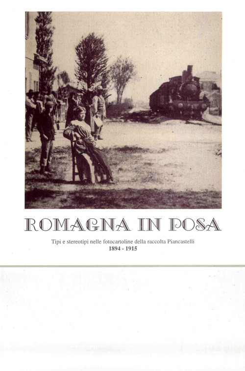 Romagna in posa. Tipi e stereotipi nelle fotocartoline della raccolta Piancastelli (1894-1915)