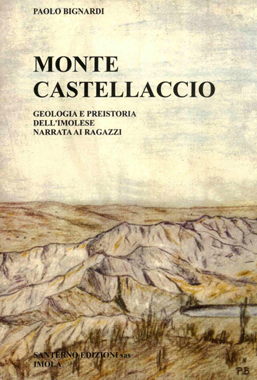 Monte Castellaccio. Geologia e preistoria dell'Imolese narrata ai ragazzi