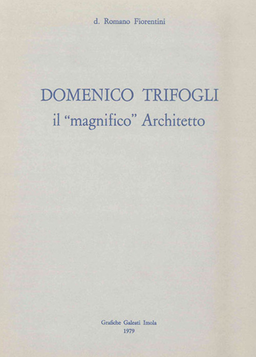 Domenico Trifogli. Il «magnifico» architetto