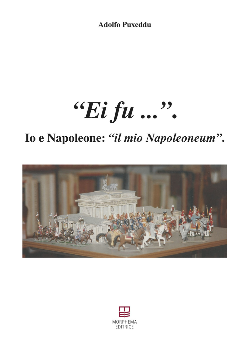 Ei fu... Io e Napoleone: il mio Napoleoneum