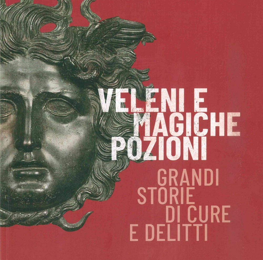 Veleni e magiche pozioni. Grandi storie di cure e delitti. Catalogo della mostra (Este, 19 ottobre 2019-2 febbraio 2020)