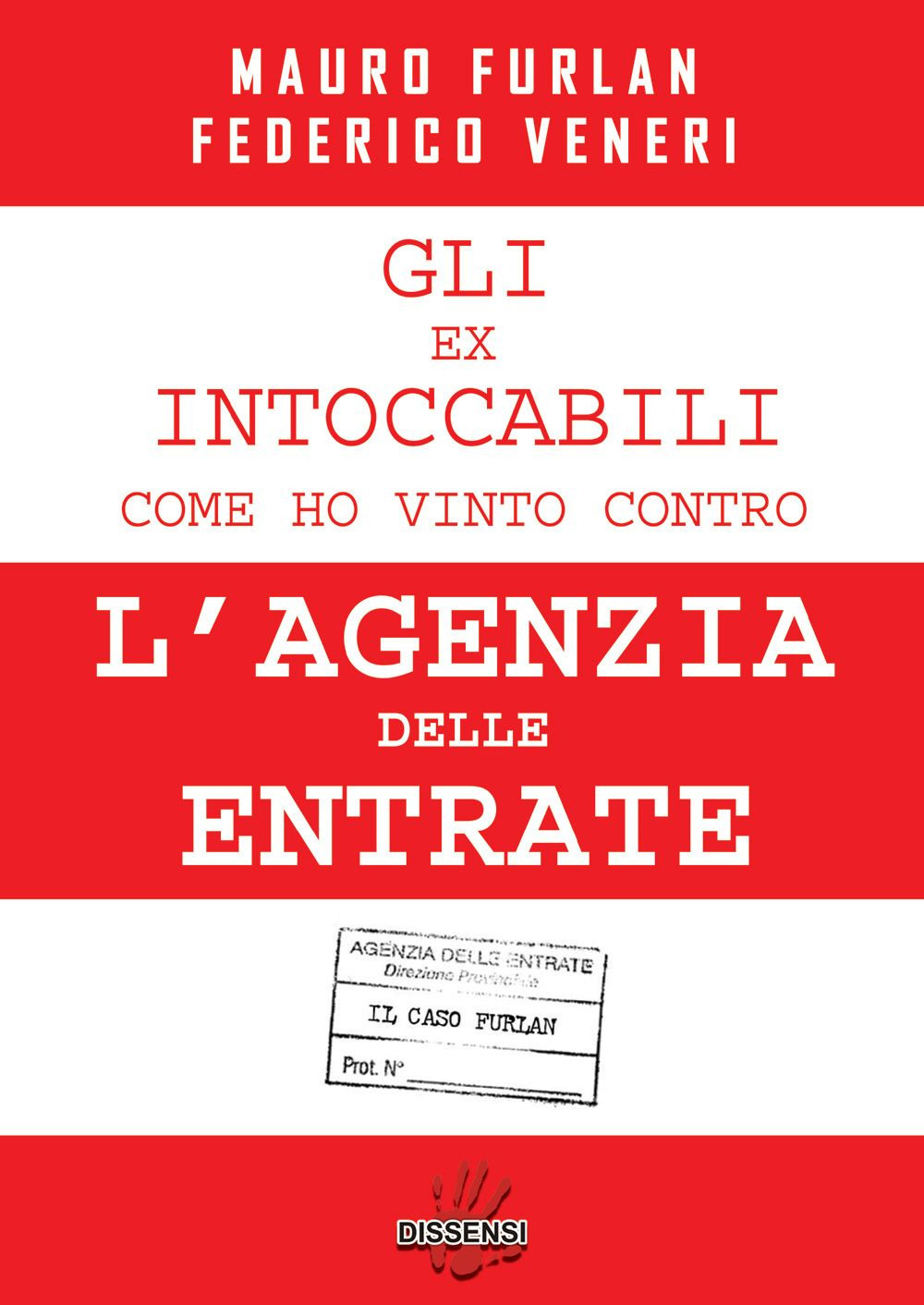 Gli ex intoccabili. Come ho vinto contro l'Agenzia delle Entrate. Il caso Furlan