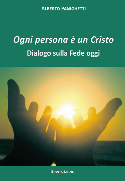 Ogni persona è un Cristo. Dialogo sulla fede oggi