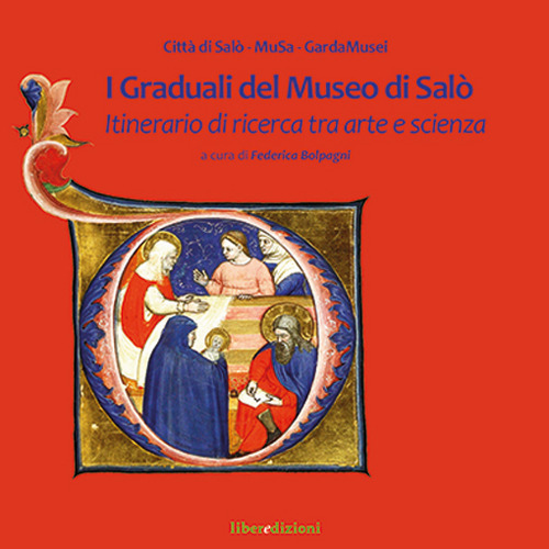 I Graduali del Museo di Salò. Itinerario di ricerca tra arte e scienza. Ediz. a colori