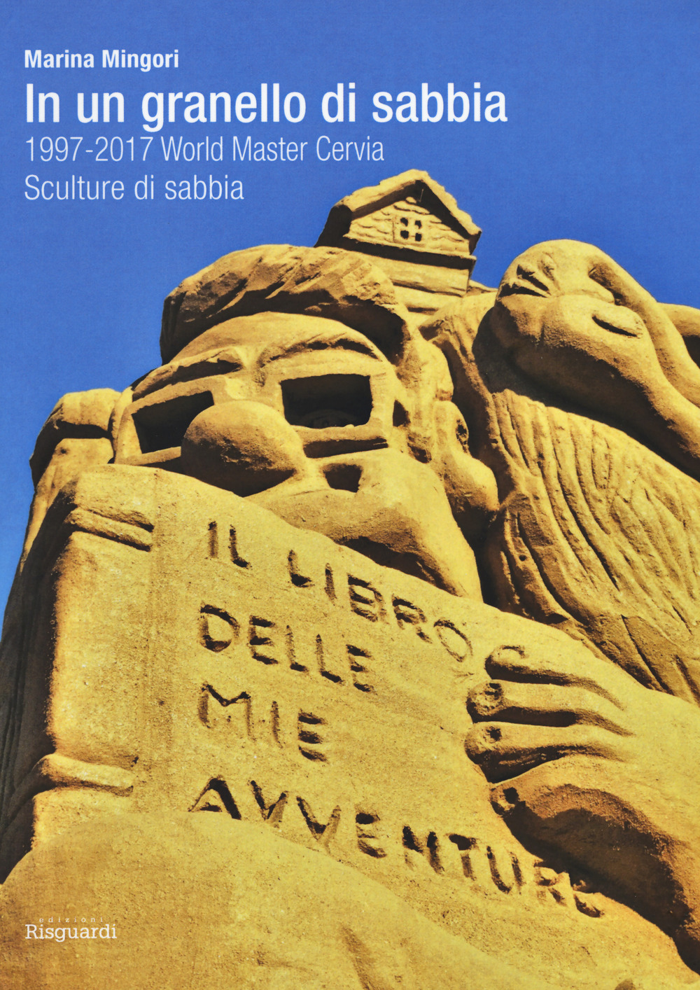 In un granello di sabbia. 1997-2017 World Master Cervia. Sculture di sabbia