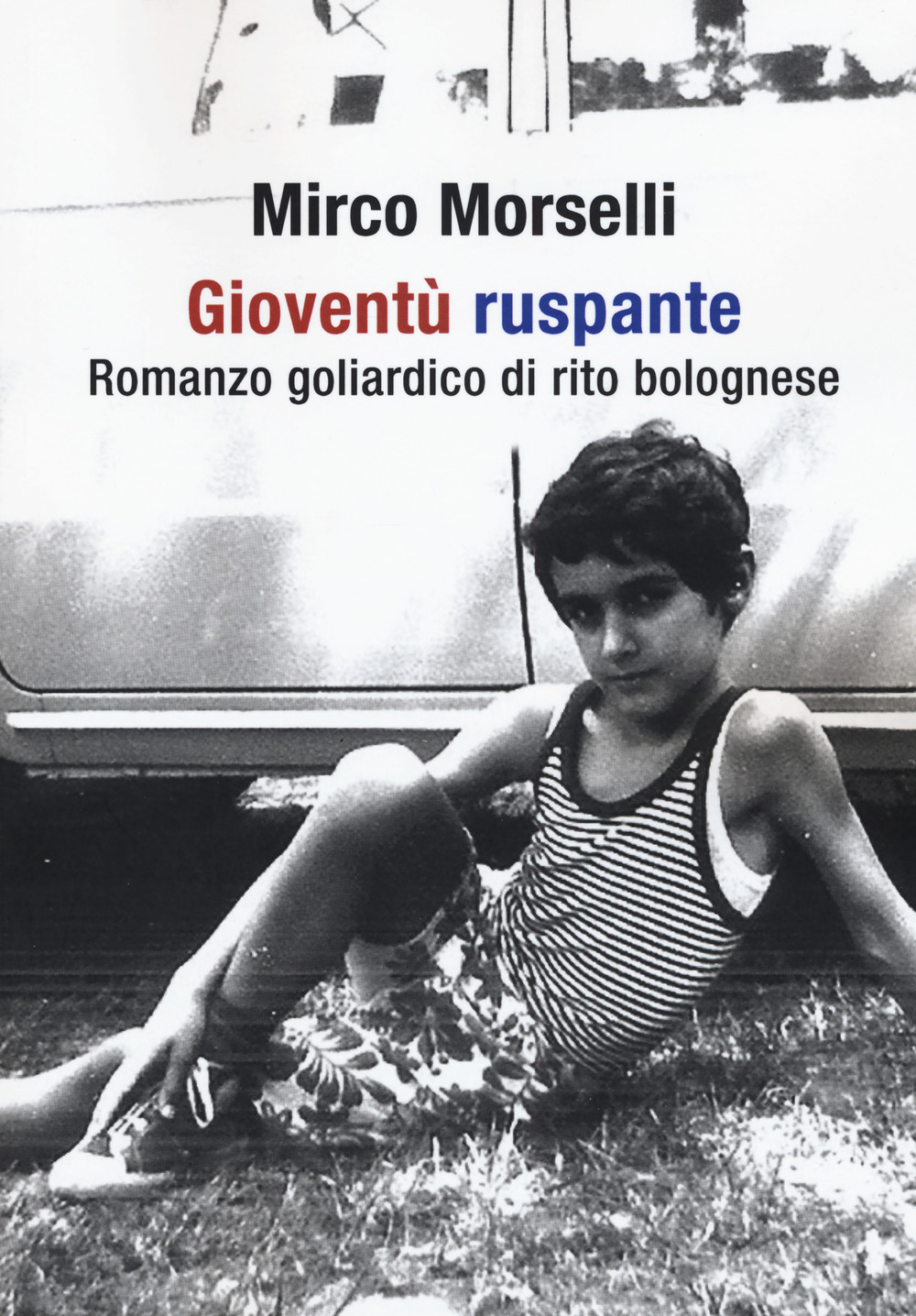 Gioventù ruspante. Romanzo goliardico di rito bolognese