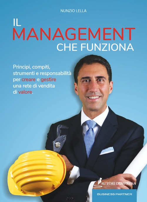 Il management che funziona. Principi, compiti, strumenti e responsabilità per creare e gestire una rete di vendita di valore