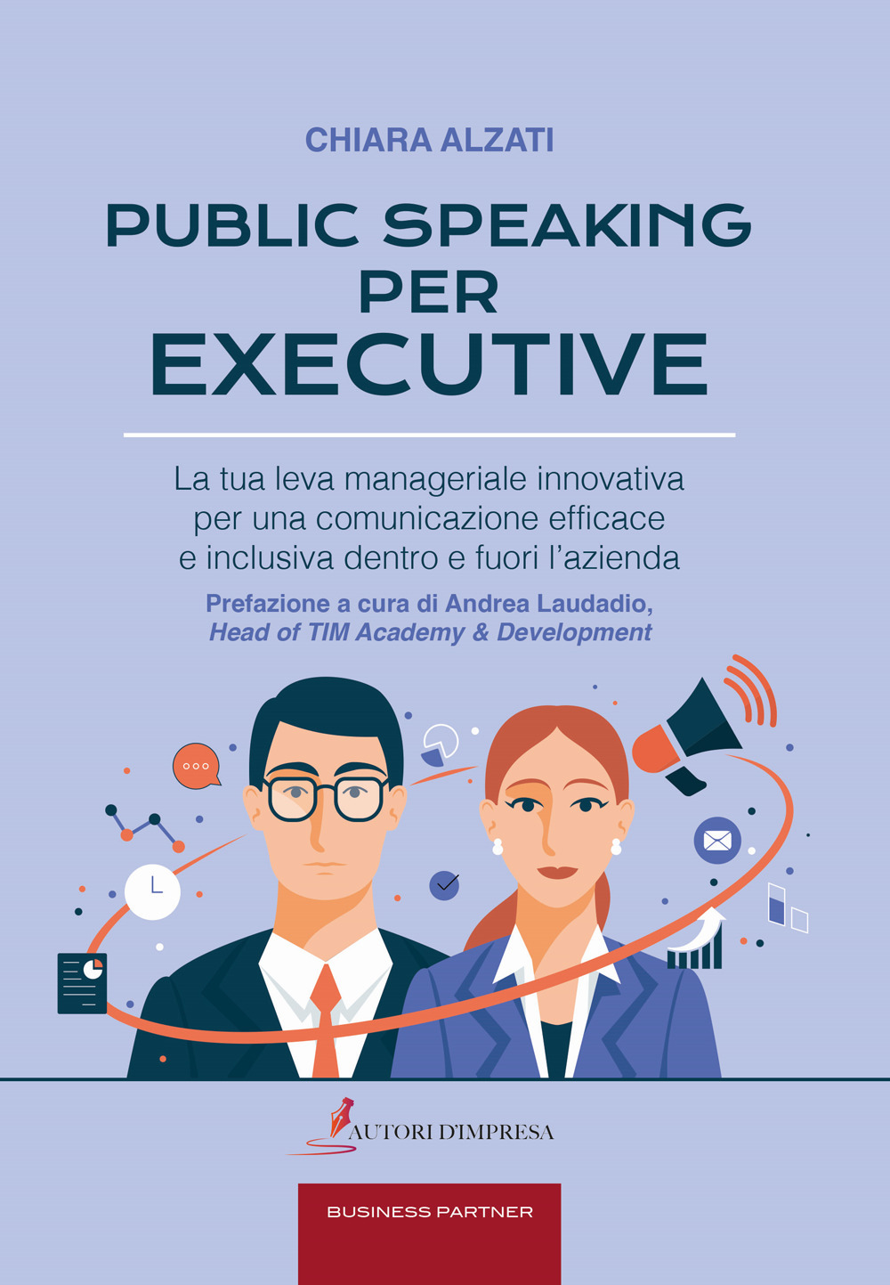 Public speaking per executive. La tua leva manageriale innovativa per una comunicazione efficace e inclusiva dentro e fuori l'azienda