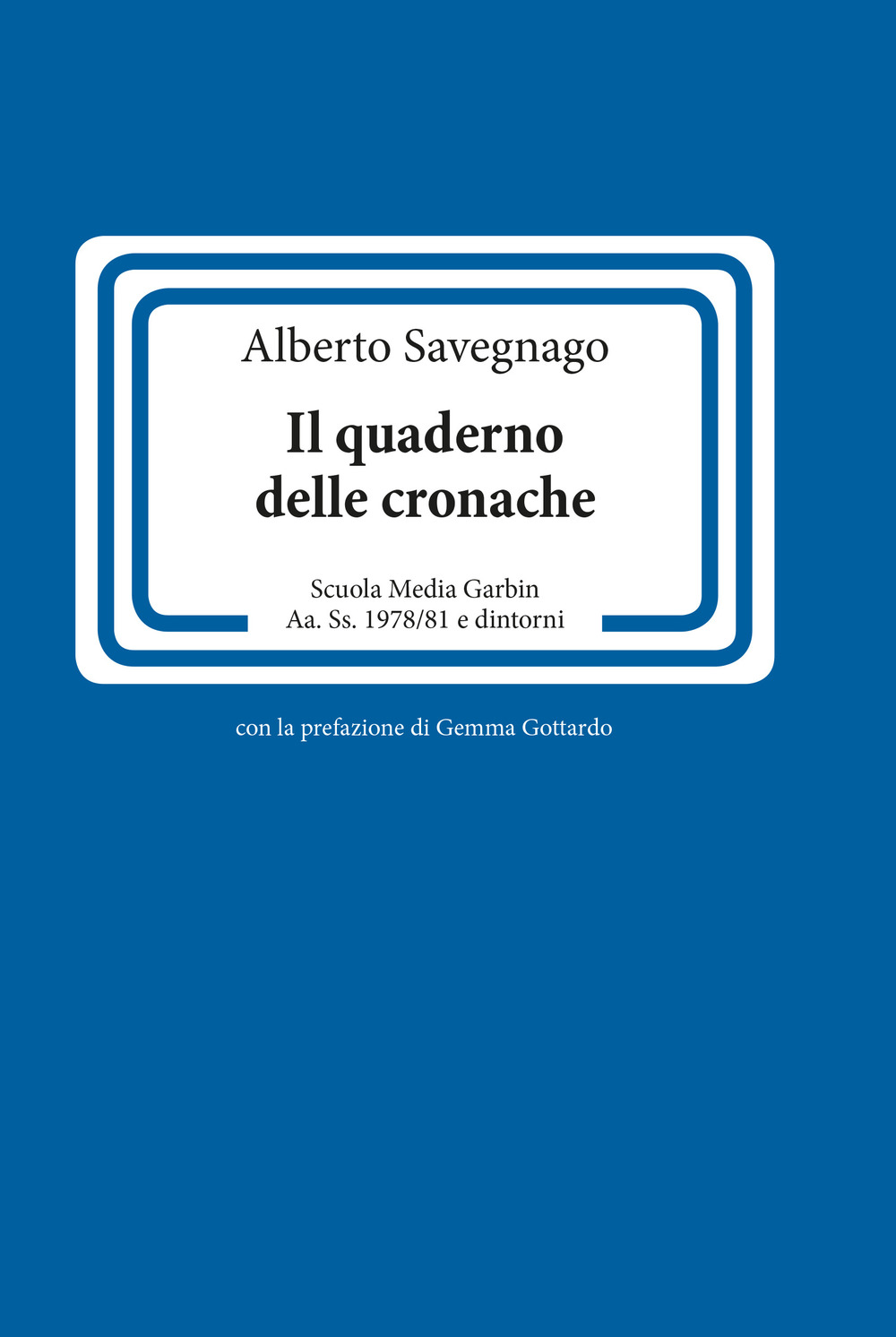 Il quaderno delle cronache. Scuola Media Garbin Aa. Ss. 1978/81 e dintorni