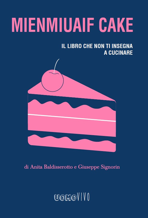 Mienmiuaif cake. Il libro che non ti insegna a cucinare