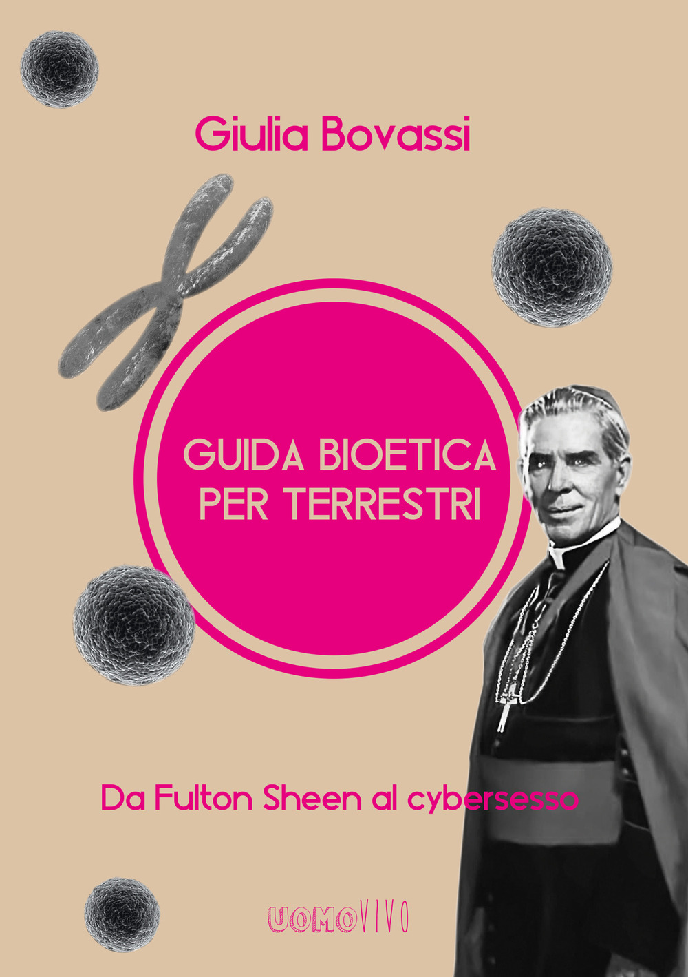 Guida bioetica per terrestri. Da Fulton Sheen al cybersesso