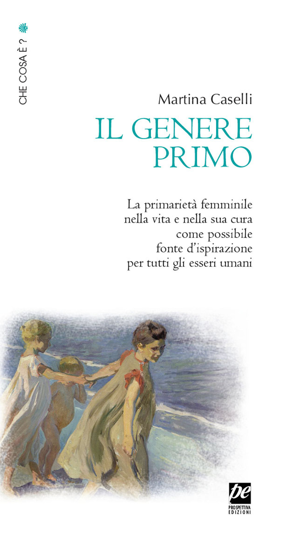 Il genere primo. La primarietà femminile nella vita e nella sua cura come possibile fonte d'ispirazione per tutti gli esseri umani. Nuova ediz.