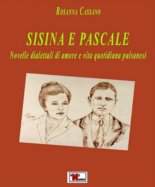 Sisina e pascale. Novelle dialettali di amore e vita quotidiana pulsanesi