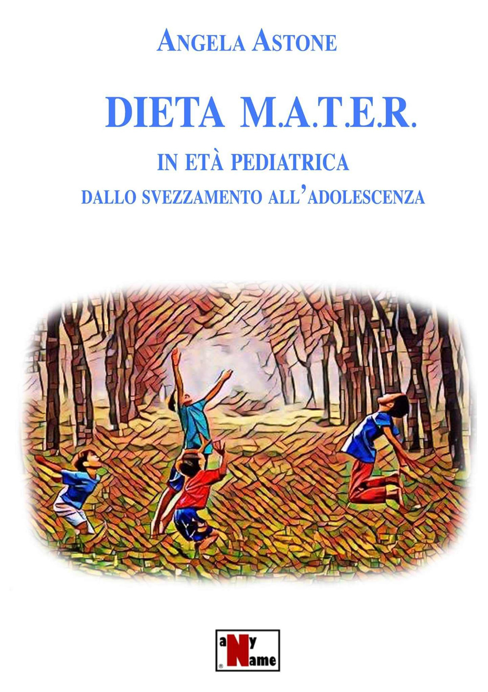 Dieta M.A.T.E.R. In età pediatrica. Dallo svezzamento all'adolescenza. Nuova ediz.